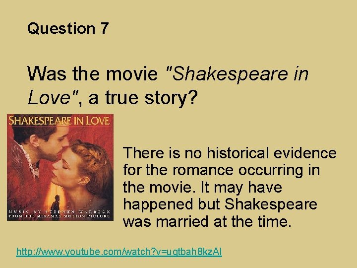 Question 7 Was the movie "Shakespeare in Love", a true story? There is no