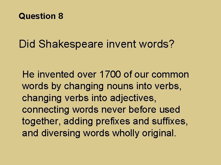 Question 8 Did Shakespeare invent words? He invented over 1700 of our common words