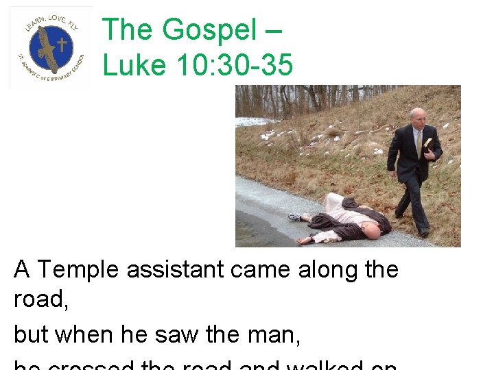 The Gospel – Luke 10: 30 -35 A Temple assistant came along the road,