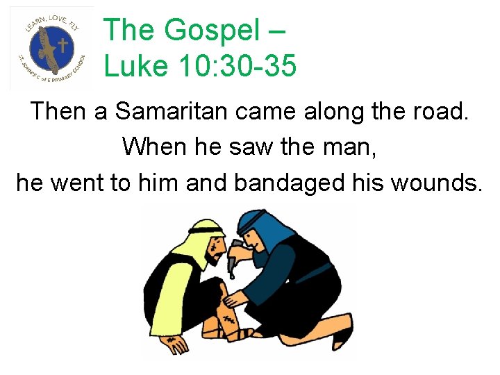 The Gospel – Luke 10: 30 -35 Then a Samaritan came along the road.