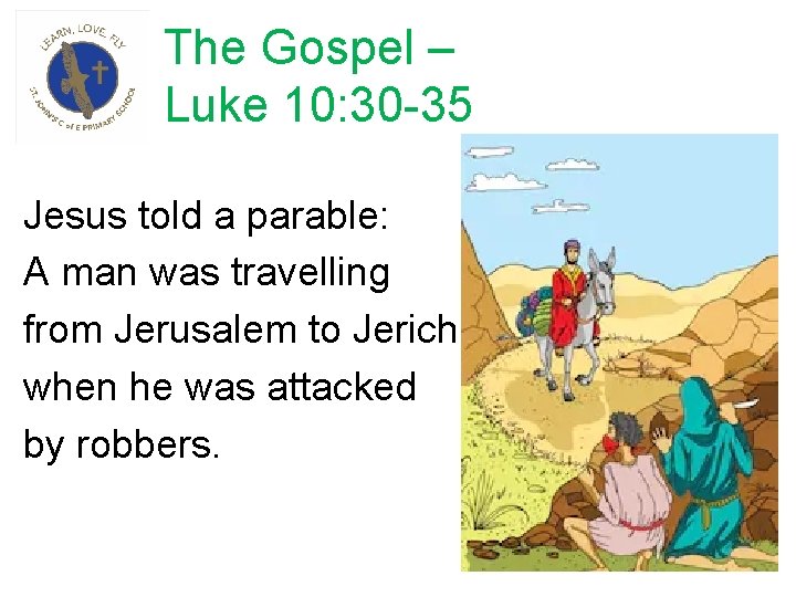 The Gospel – Luke 10: 30 -35 Jesus told a parable: A man was