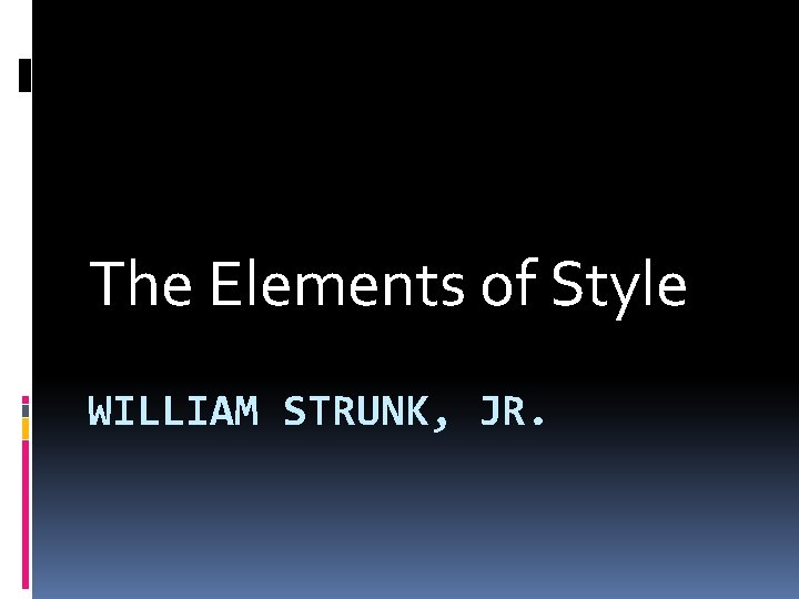 The Elements of Style WILLIAM STRUNK JR Strunks