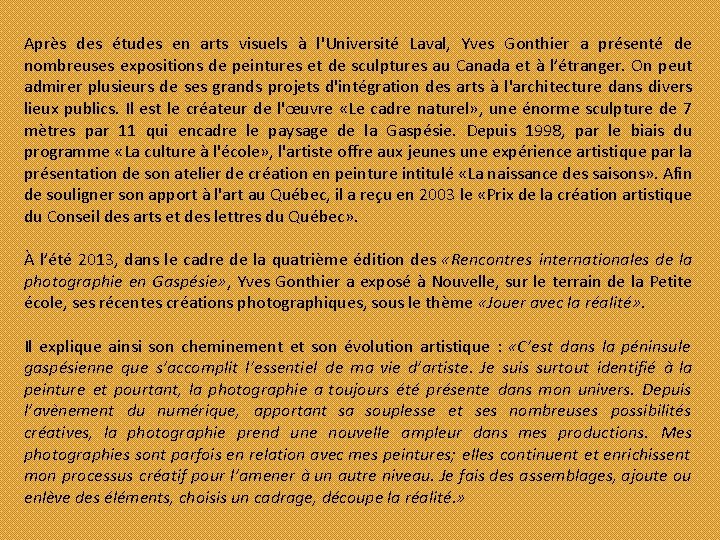 Après des études en arts visuels à l'Université Laval, Yves Gonthier a présenté de