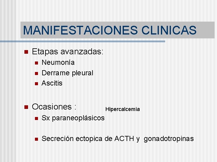 MANIFESTACIONES CLINICAS n Etapas avanzadas: n n Neumonía Derrame pleural Ascitis Ocasiones : Hipercalcemia