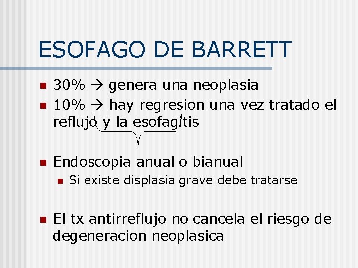 ESOFAGO DE BARRETT n 30% genera una neoplasia 10% hay regresion una vez tratado