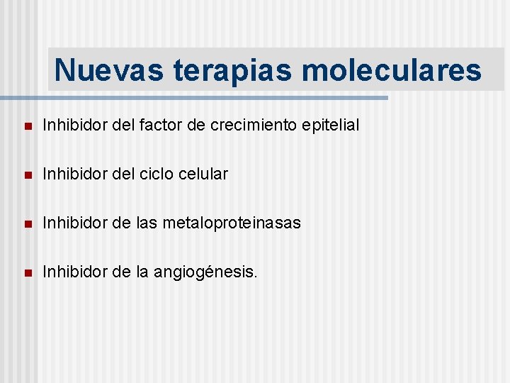 Nuevas terapias moleculares n Inhibidor del factor de crecimiento epitelial n Inhibidor del ciclo