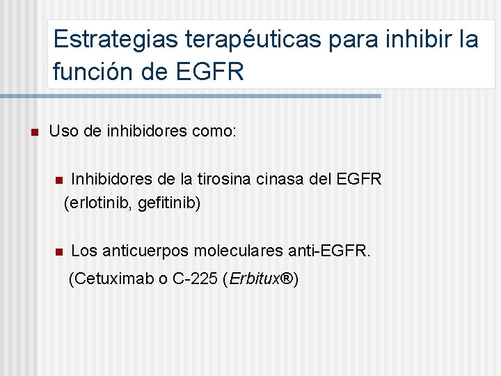 Estrategias terapéuticas para inhibir la función de EGFR n Uso de inhibidores como: n