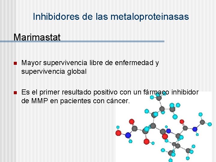 Inhibidores de las metaloproteinasas Marimastat n Mayor supervivencia libre de enfermedad y supervivencia global