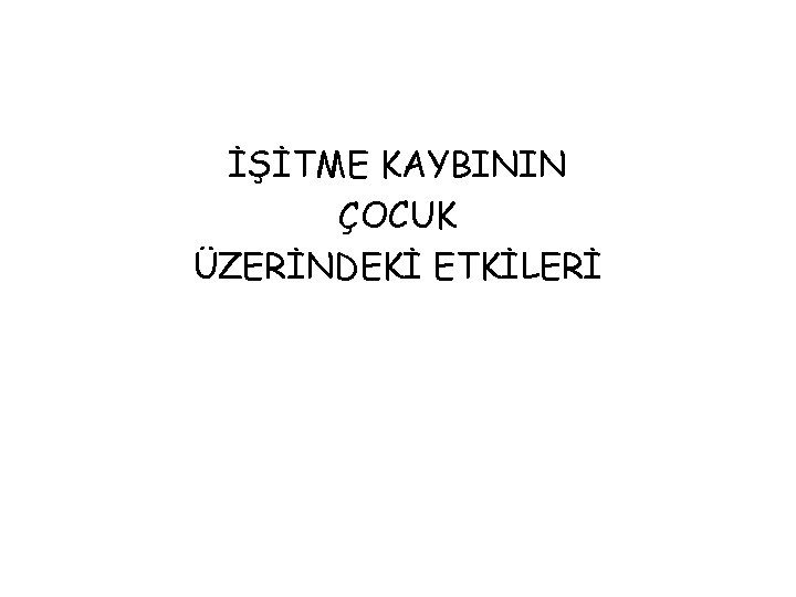 İŞİTME KAYBININ ÇOCUK ÜZERİNDEKİ ETKİLERİ 