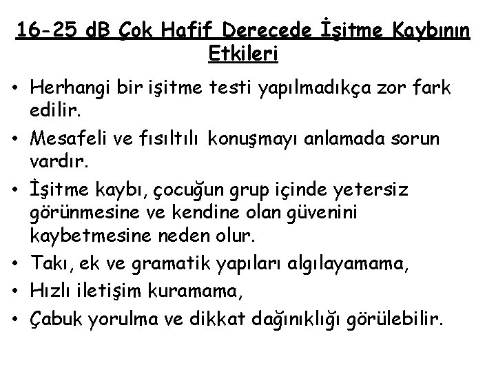 16 -25 d. B Çok Hafif Derecede İşitme Kaybının Etkileri • Herhangi bir işitme