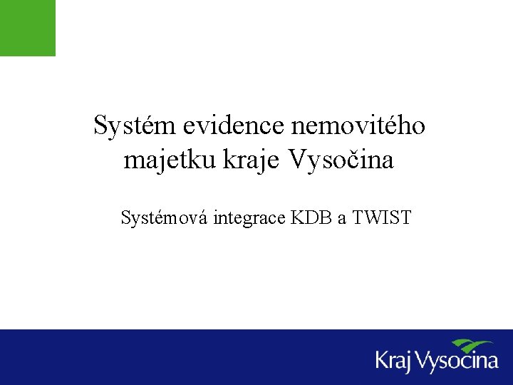 Systém evidence nemovitého majetku kraje Vysočina Systémová integrace KDB a TWIST 