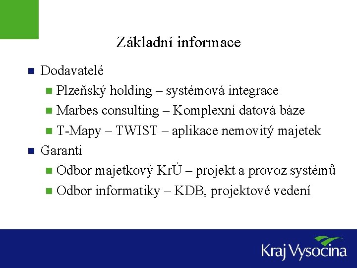 Základní informace n n Dodavatelé n Plzeňský holding – systémová integrace n Marbes consulting