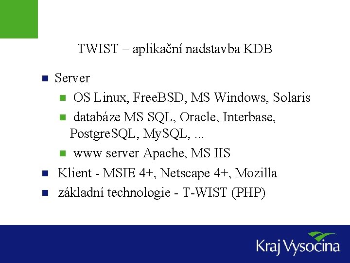 TWIST – aplikační nadstavba KDB n n n Server n OS Linux, Free. BSD,