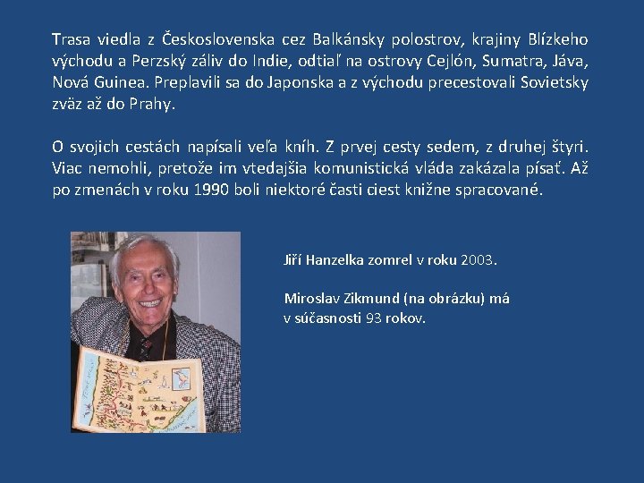 Trasa viedla z Československa cez Balkánsky polostrov, krajiny Blízkeho východu a Perzský záliv do