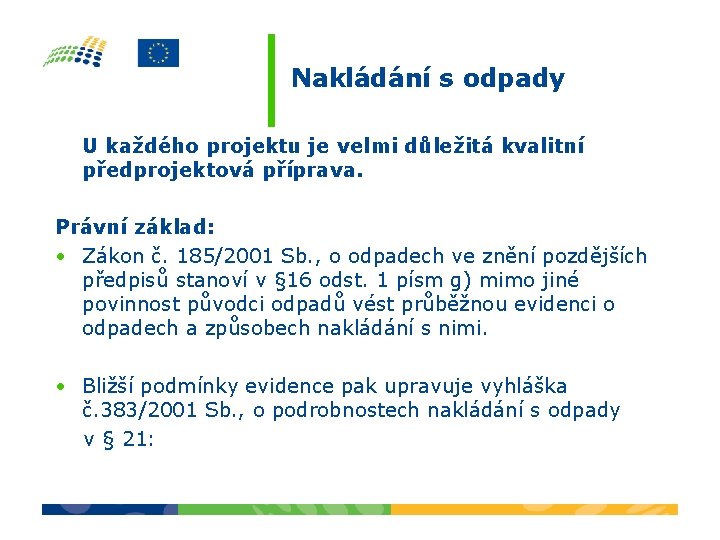 Nakládání s odpady U každého projektu je velmi důležitá kvalitní předprojektová příprava. Právní základ: