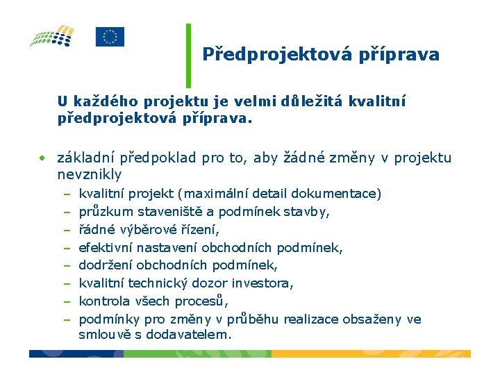 Předprojektová příprava U každého projektu je velmi důležitá kvalitní předprojektová příprava. • základní předpoklad