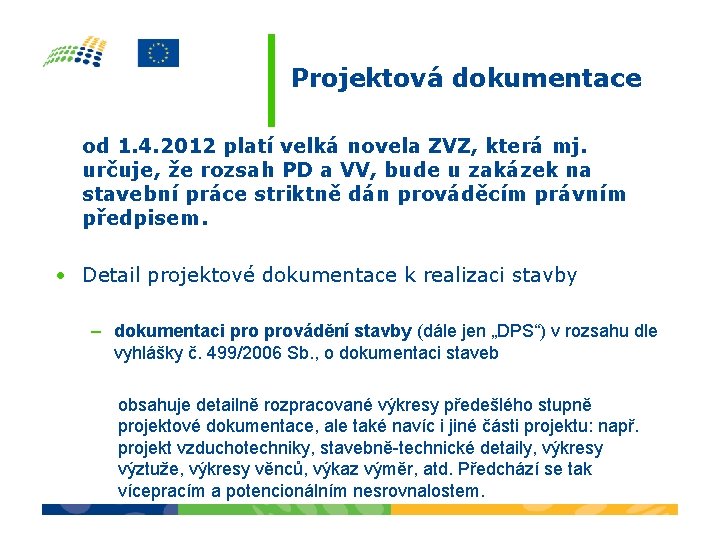 Projektová dokumentace od 1. 4. 2012 platí velká novela ZVZ, která mj. určuje, že