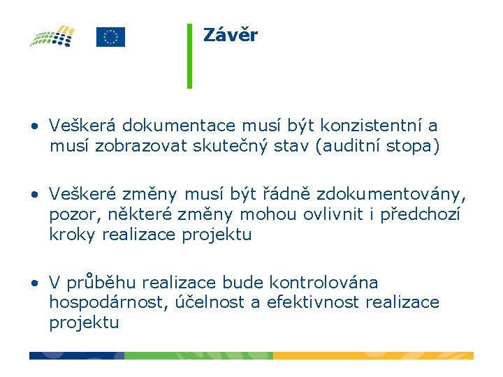 Závěr • Veškerá dokumentace musí být konzistentní a musí zobrazovat skutečný stav (auditní stopa)