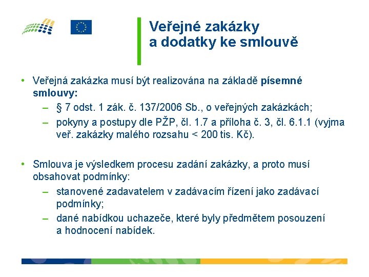 Veřejné zakázky a dodatky ke smlouvě • Veřejná zakázka musí být realizována na základě