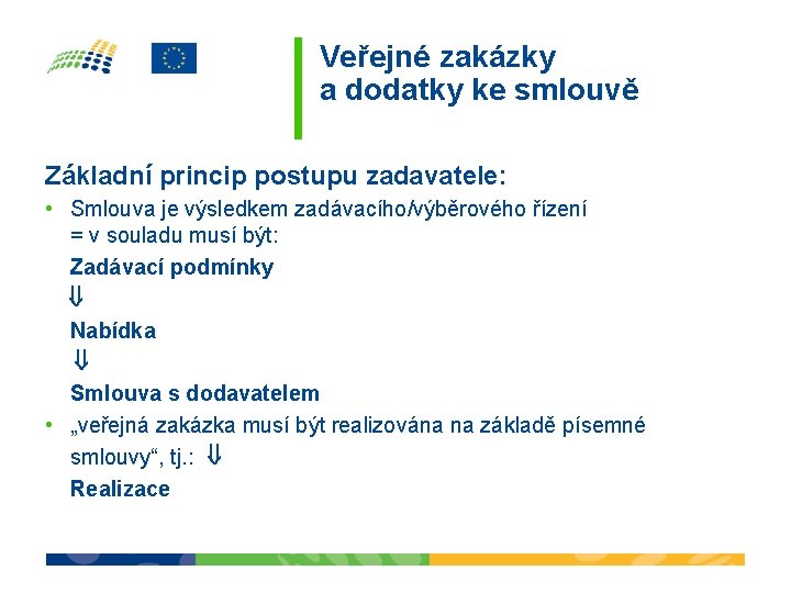 Veřejné zakázky a dodatky ke smlouvě Základní princip postupu zadavatele: • Smlouva je výsledkem