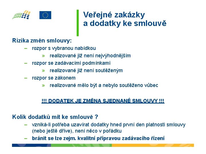 Veřejné zakázky a dodatky ke smlouvě Rizika změn smlouvy: – rozpor s vybranou nabídkou