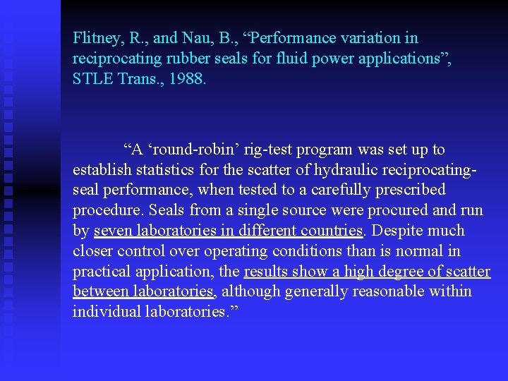 Flitney, R. , and Nau, B. , “Performance variation in reciprocating rubber seals for Flitney, R. , and Nau, B. , “Performance variation in reciprocating rubber seals for