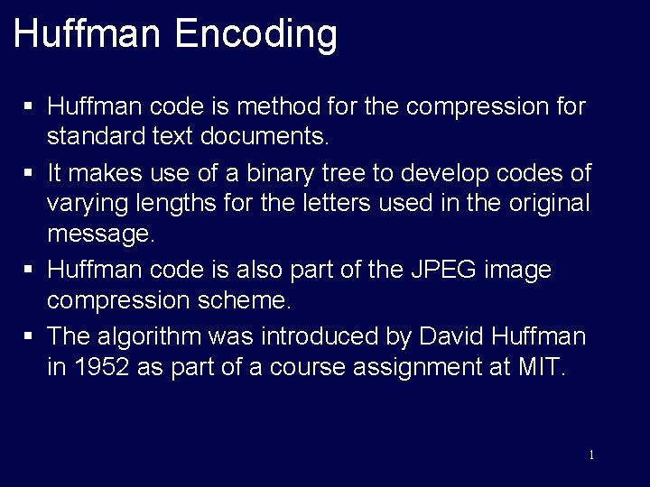 Huffman Encoding § Huffman code is method for the compression for standard text documents.