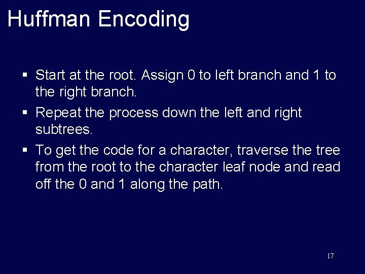 Huffman Encoding § Start at the root. Assign 0 to left branch and 1