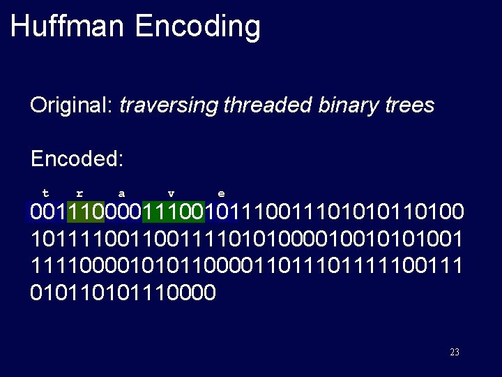 Huffman Encoding Original: traversing threaded binary trees Encoded: t r a v e 00111001011101010110100