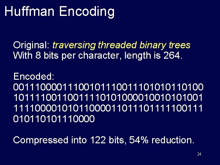 Huffman Encoding Original: traversing threaded binary trees With 8 bits per character, length is