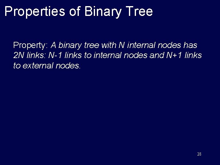 Properties of Binary Tree Property: A binary tree with N internal nodes has 2