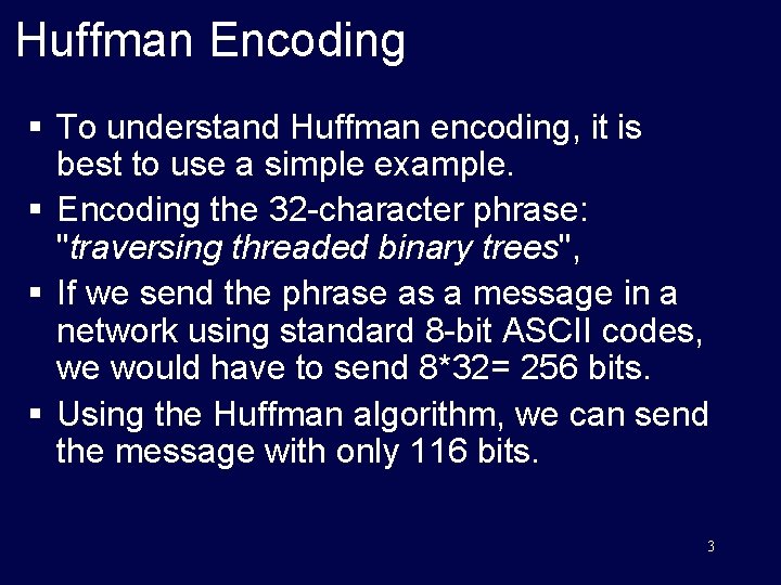 Huffman Encoding § To understand Huffman encoding, it is best to use a simple