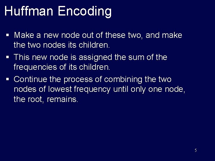 Huffman Encoding § Make a new node out of these two, and make the
