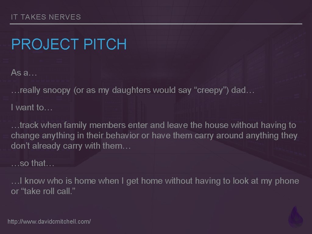 IT TAKES NERVES PROJECT PITCH As a… …really snoopy (or as my daughters would