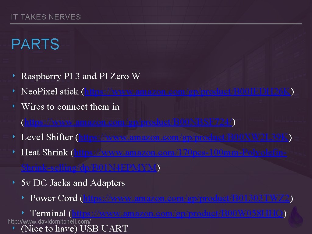 IT TAKES NERVES PARTS ‣ Raspberry PI 3 and PI Zero W ‣ Neo.