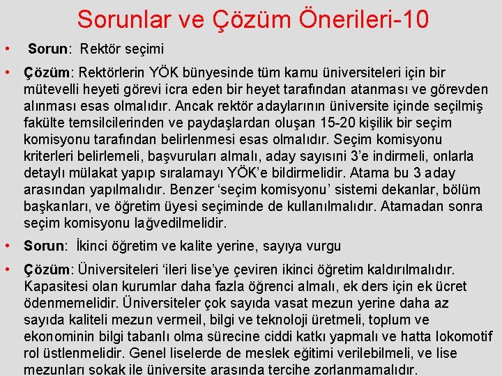 Sorunlar ve Çözüm Önerileri-10 • Sorun: Rektör seçimi • Çözüm: Rektörlerin YÖK bünyesinde tüm