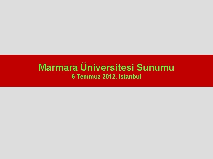 Marmara Üniversitesi Sunumu 6 Temmuz 2012, Istanbul Marmara Üniversitesi Sunumu 6 Temmuz 2012, Istanbul