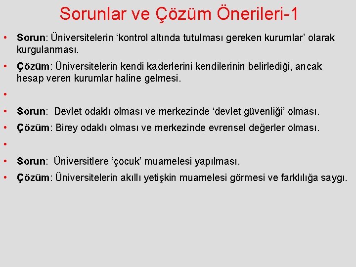 Sorunlar ve Çözüm Önerileri-1 • Sorun: Üniversitelerin ‘kontrol altında tutulması gereken kurumlar’ olarak kurgulanması.