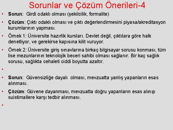 Sorunlar ve Çözüm Önerileri-4 • Sorun: Girdi odaklı olması (şekilcilik, formalite) • Çözüm: Çıktı