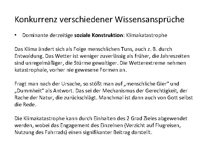 Konkurrenz verschiedener Wissensansprüche • Dominante derzeitige soziale Konstruktion: Klimakatastrophe Das Klima ändert sich als