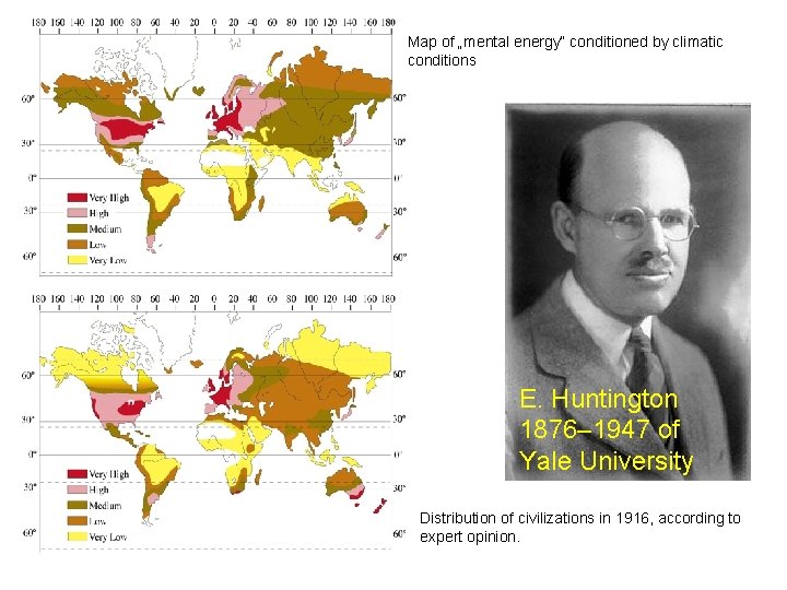 Map of „mental energy“ conditioned by climatic conditions E. Huntington 1876– 1947 of Yale