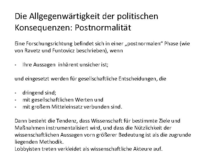 Die Allgegenwärtigkeit der politischen Konsequenzen: Postnormalität Eine Forschungsrichtung befindet sich in einer „postnormalen“ Phase