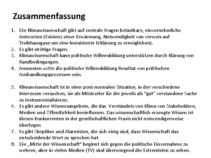 Zusammenfassung 1. Die Klimawissenschaft gibt auf zentrale Fragen belastbare, einvernehmliche Antworten (Existenz einer Erwärmung,