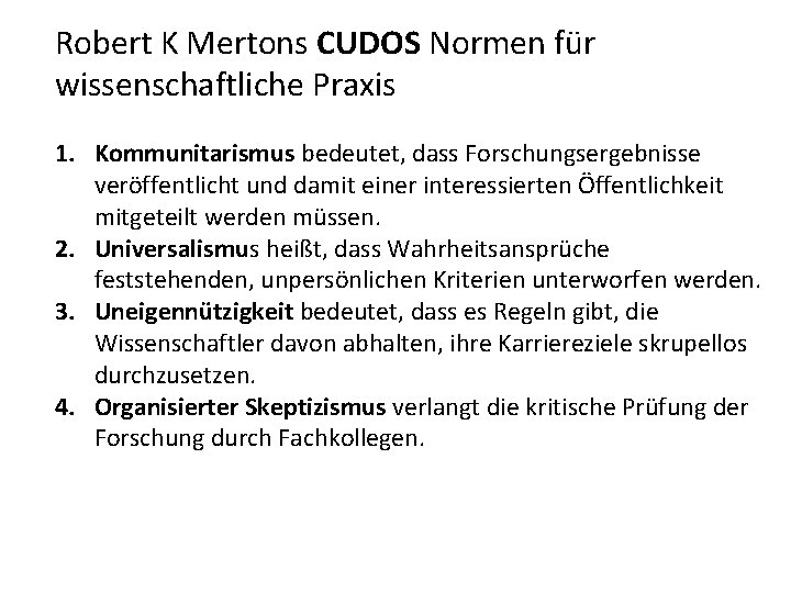 Robert K Mertons CUDOS Normen für wissenschaftliche Praxis 1. Kommunitarismus bedeutet, dass Forschungsergebnisse veröffentlicht