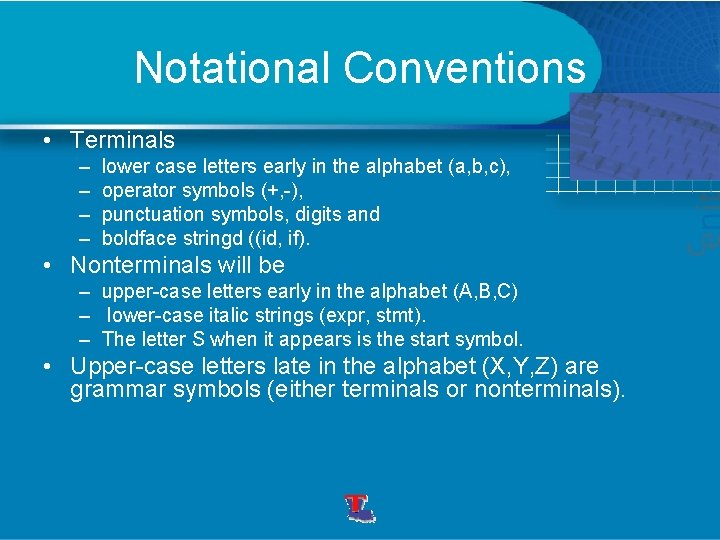 Notational Conventions • Terminals – – lower case letters early in the alphabet (a,