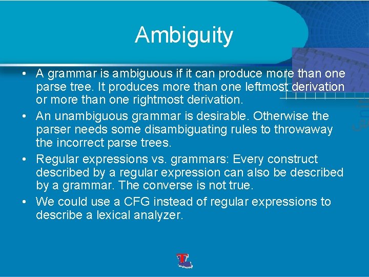 Ambiguity • A grammar is ambiguous if it can produce more than one parse