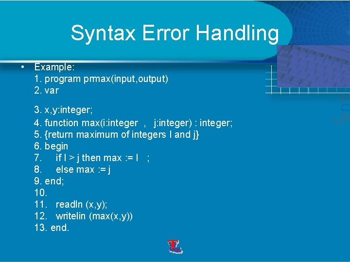 Syntax Error Handling • Example: 1. program prmax(input, output) 2. var 3. x, y: