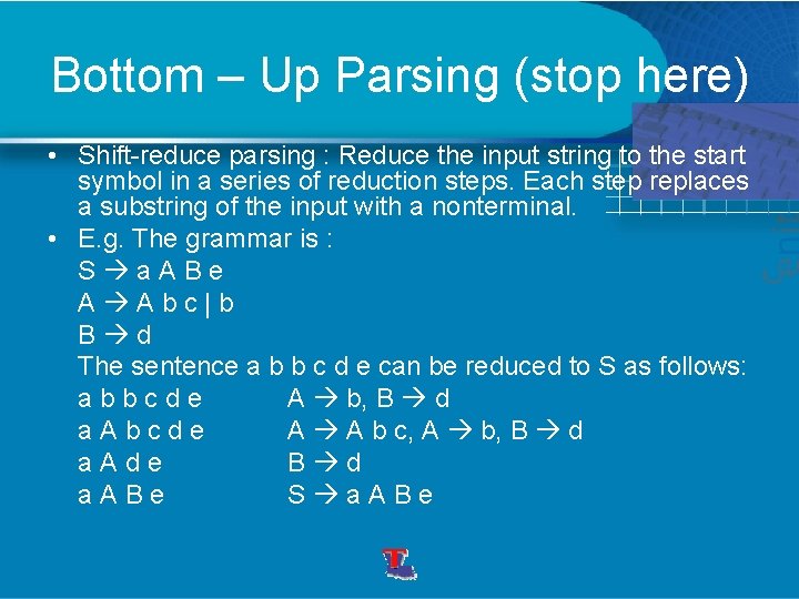 Bottom – Up Parsing (stop here) • Shift-reduce parsing : Reduce the input string