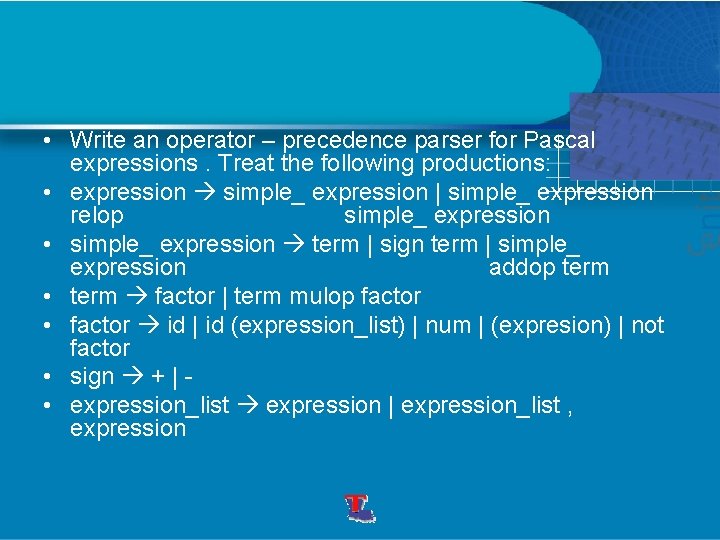  • Write an operator – precedence parser for Pascal expressions. Treat the following