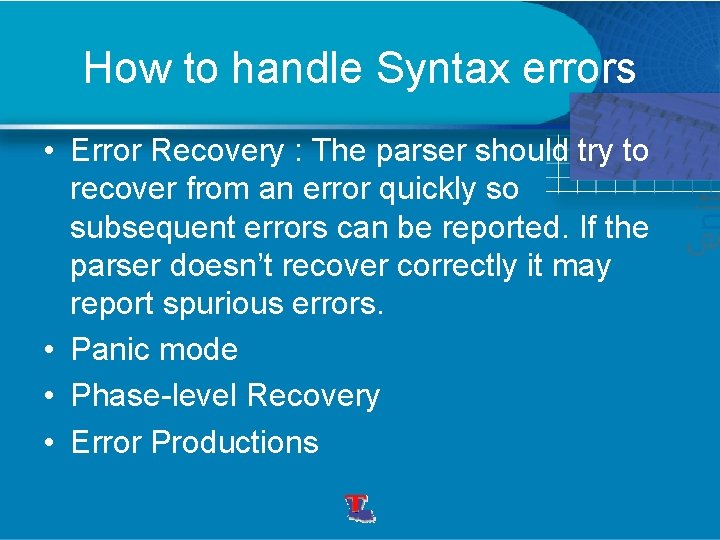 How to handle Syntax errors • Error Recovery : The parser should try to